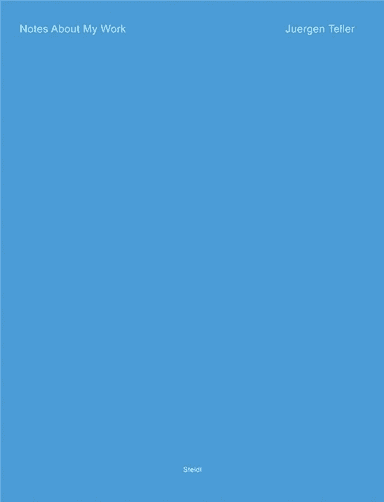 Juergen Teller: Notes About My Work av Juergen Teller, Dovile Drizyte
