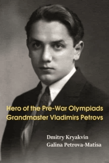 Hero of the Pre-War Olympiads: Grandmaster Vladimirs Petrovs av Dmitry Kryakvin, Galina Petrova-Matisa