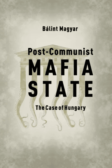 Post-Communist Mafia State av Balint (Research Fellow CEU Democracy Institute) Magyar