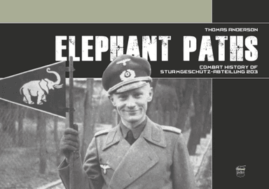 Elephant Paths: Combat History of Sturmgeschutz-Abteilung 203 av Thomas Anderson
