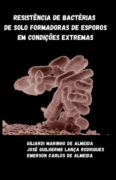 Resistencia de bacterias de solo formadoras de esporos em condicoes extremas av Jose Guilherme Lanca Rodrigues, Emerson Carlos de Almeida, Giliardi Ma