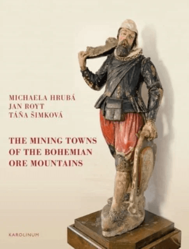 The Mining Towns of the Bohemian Ore Mountains av Michaela Hruba, Jan Royt, Tana Simkova