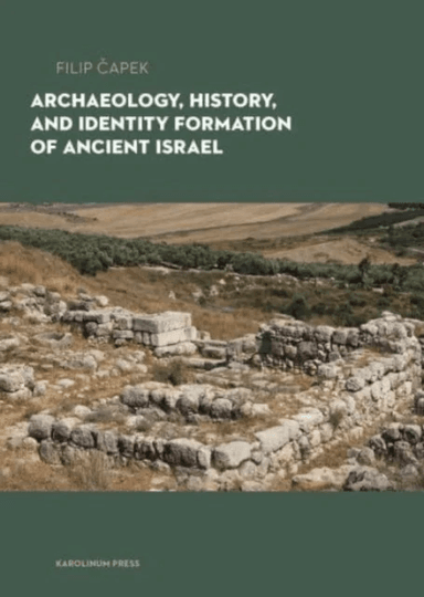 Archaeology, History, and Formation of Identity in Ancient Israel av Filip Capek