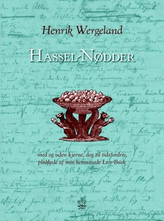 Hassel-nødder med og uden kjerne, dog til tidsfordriv, plukkede af min henvisnede livs-busk av Henrik Wergeland