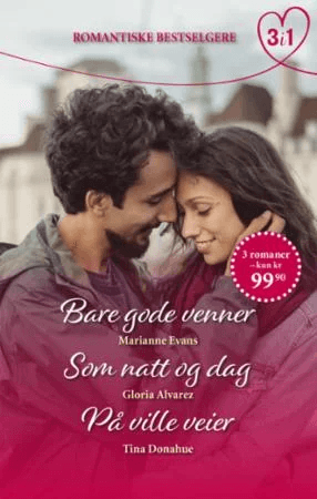 Bare gode venner ; Som natt og dag ; På ville veier av Gloria Alvarez, Tina Donahue, Marianne Evans