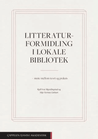 Litteraturformidling i lokale bibliotek av Silje Hernæs Linhart, Kjell Ivar Skjerdingstad