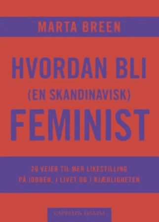 Hvordan bli (en skandinavisk) feminist av Marta Breen