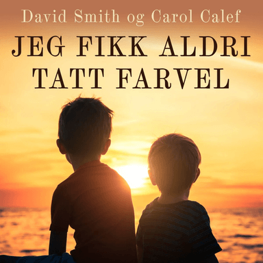 Jeg fikk aldri sagt farvel av Carol Calef, David Smith