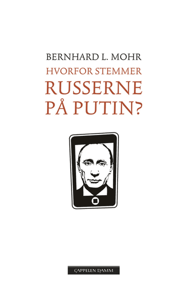 Hvorfor stemmer russerne på Putin? av Bernhard L. Mohr