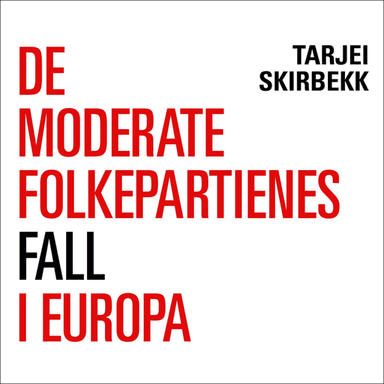 De moderate folkepartienes fall i Europa av Tarjei Skirbekk