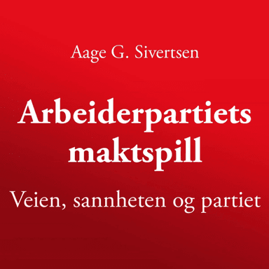 Arbeiderpartiets maktspill av Aage G. Sivertsen