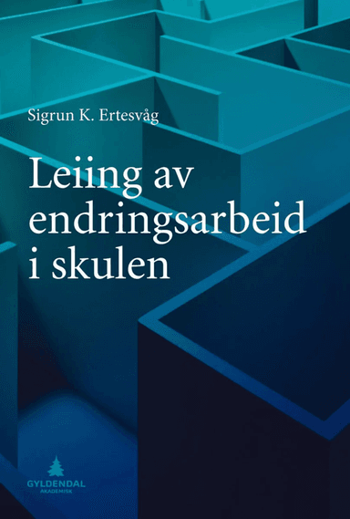 Leiing av endringsarbeid i skulen av Sigrun Karin Ertesvåg