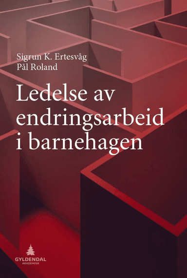 Ledelse av endringsarbeid i barnehagen av Sigrun Karin Ertesvåg, Pål Roland