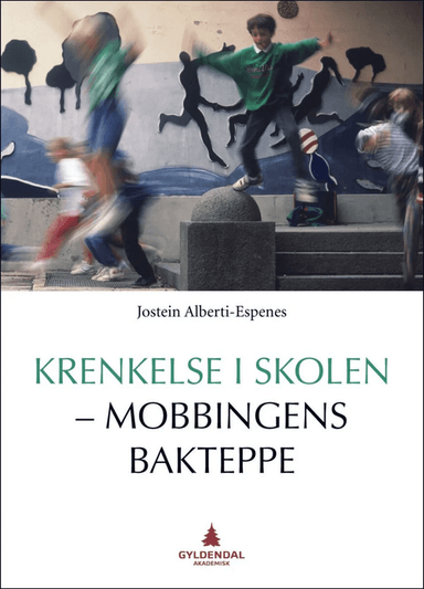 Krenkelse i skolen - mobbingens bakteppe av Jostein Alberti-Espenes