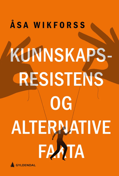Kunnskapsresistens og alternative fakta av Åsa Wikforss