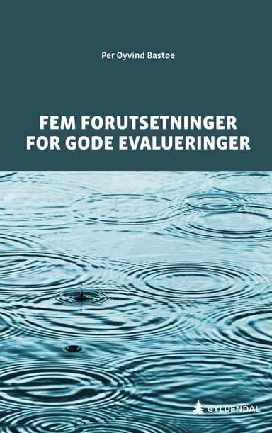Fem forutsetninger for gode evalueringer av Per Øyvind Bastøe