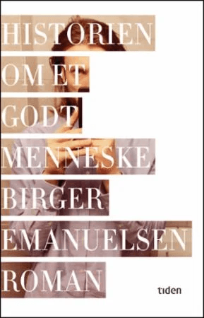 Historien om et godt menneske av Birger Emanuelsen