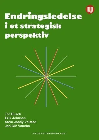 Endringsledelse i et strategisk perspektiv av Tor Busch, Erik Johnsen, Stein Jonny Valstad, Jan Ole Vanebo