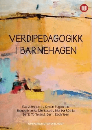 Verdipedagogikk i barnehagen av Kristin Fugelsnes, Eva Johansson, Elisabeth Ianke Mørkeseth, Monika Röthle, Berit Tofteland, Berit Zachrisen