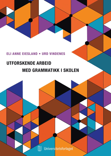 Utforskende arbeid med grammatikk i skolen av Eli Anne Eiesland, Urd Vindenes