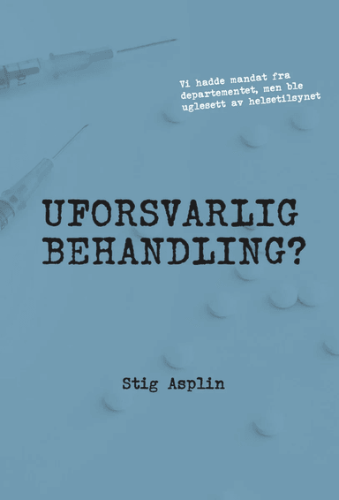 Uforsvarlig behandling? av Stig Asplin