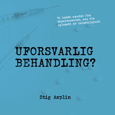 Uforsvarlig behandling? av Stig Asplin