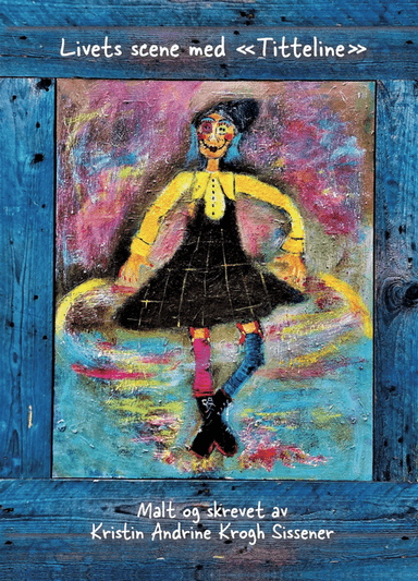 Livets scene med Titteline av Kristin Krogh Sissener
