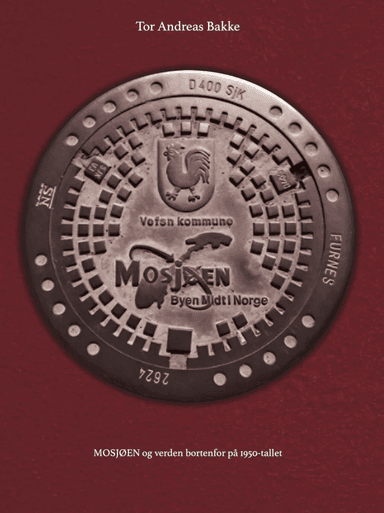 Mosjøen og verden bortenfor på 1950-tallet av Tor Andreas Bakke