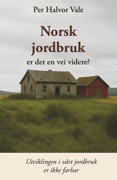 Norsk jordbruk er det en vei videre? av Per Halvor Vale