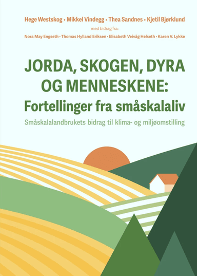 Jorda, skogen, dyra og menneskene - fortellinger fra småskalaliv av Kjetil Bjørklund, Thea Sandnes, Mikkel Vindegg, Hege Westskog