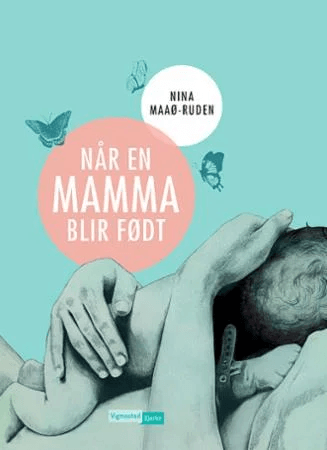Når en mamma blir født av Nina Maaø-Ruden
