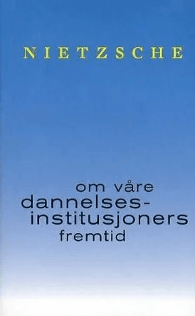 Om våre dannelsesinstitusjoners fremtid av Friedrich Nietzsche
