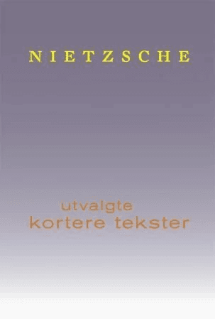 Utvalgte kortere tekster av Friedrich Nietzsche