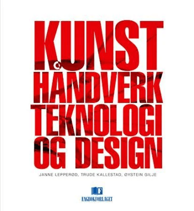Kunst, håndverk, teknologi og design av Øystein Gilje, Trude Kallestad, Janne Lepperød