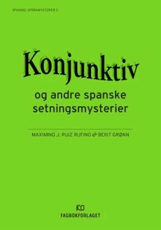 Konjunktiv og andre spanske setningsmysterier av Berit Grønn, Maximino J. Ruiz Rufino