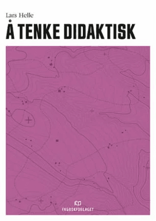 Å tenke didaktisk av Lars Helle