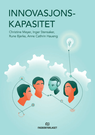 Innovasjonskapasitet av Rune Bjerke, Anne Cathrin Haueng, Christine B. Meyer, Inger G. Stensaker