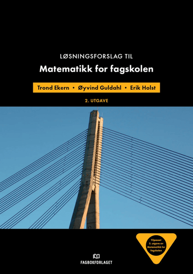 Løsningsforslag til Matematikk for fagskolen av Trond Ekern, Øyvind Guldahl, Erik Holst