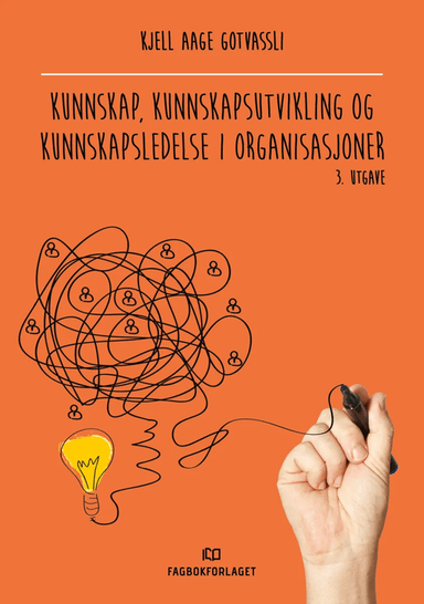 Kunnskap, kunnskapsutvikling og kunnskapsledelse i organisasjoner av Kjell Aage Gotvassli