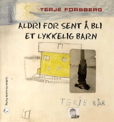 Aldri for sent å bli et lykkelig barn av Terje Forsberg