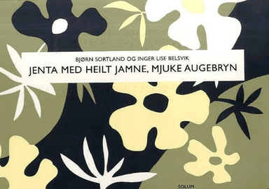 Jenta med heilt jamne, mjuke augebryn av Inger Lise Belsvik, Bjørn Sortland