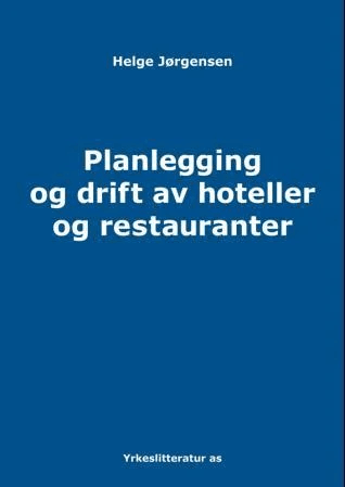Planlegging og drift av hoteller og restauranter av Helge Jørgensen