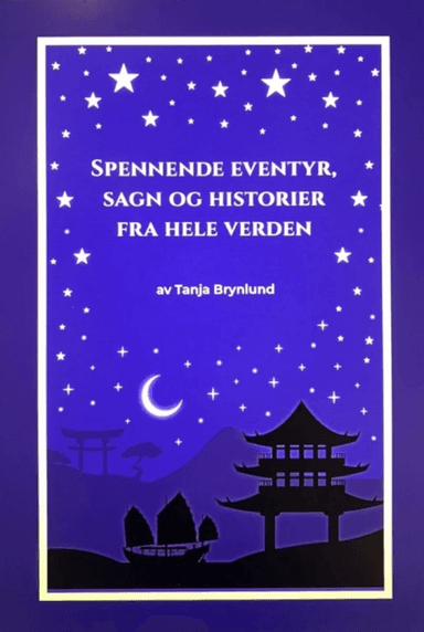 Spennende eventyr, sagn og historier fra hele verden av Tanja Iren Brynlund