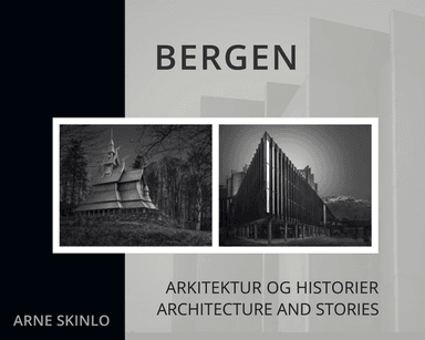 Bergen : arkitektur og historier = Bergen : architecure and stories av Arne Skinlo