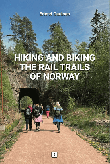 Hiking and biking the rail trails of Norway av Erlend Garåsen