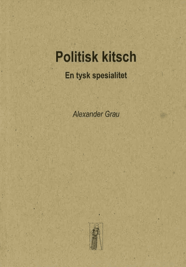 Politisk kitsch av Alexander Grau