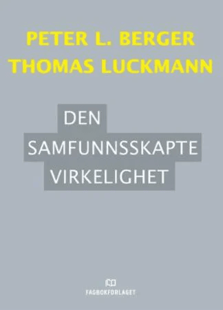 Den samfunnsskapte virkelighet av Peter L. Berger, Thomas Luckmann