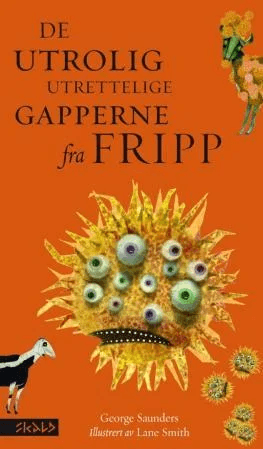 De utrolig utrettelige gappere fra Fripp av George Saunders