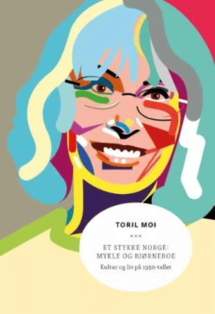 Et stykke Norge: Mykle og Bjørneboe av Toril Moi