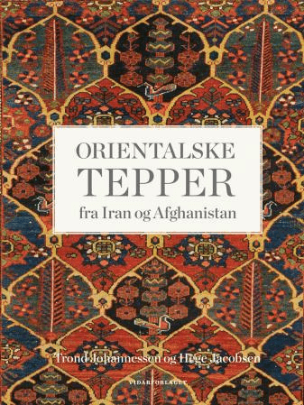 Orientalske tepper fra Iran og Afghanistan av Hege Jacobsen, Trond Johannessen